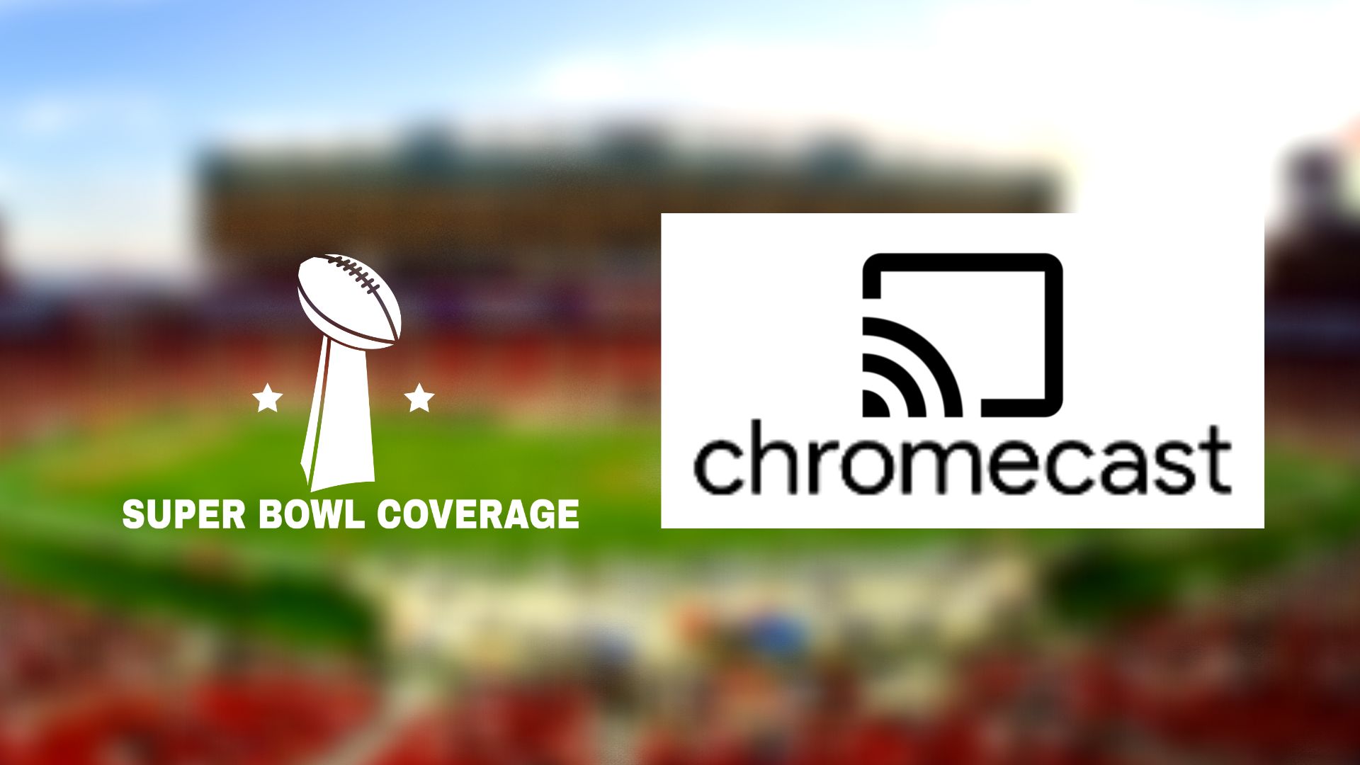 How to Watch Super Bowl on Chromecast